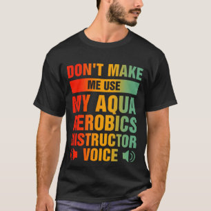 T-shirt Ne me faites pas utiliser mon instructeur d'aérobi