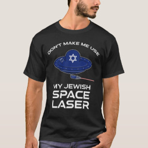 T-shirt Ne me faites pas utiliser mon laser spatial juif