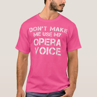 T-shirt Ne Me Faites Pas Utiliser Mon Opera Voice Funny Ba