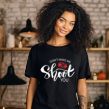 T-shirt 'Ne me force pas à te tirer dessus'