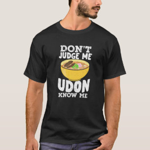 T-shirt Ne me juge pas Udon Me connaît Udon Noodles