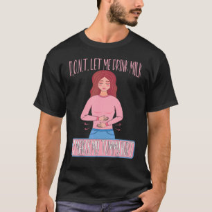 T-shirt Ne me laissez pas boire du lait ça me fait mal à l
