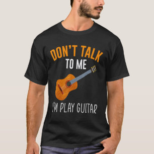 T-shirt Ne me parle pas, je joue de la guitare pour guitar