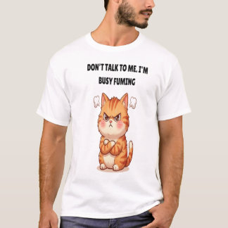 T-shirt Ne me parle pas, je suis occupé à fulminer Drôle d
