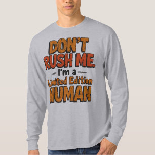 T-shirt Ne me précipitez pas Édition limitée Humain Drôle 