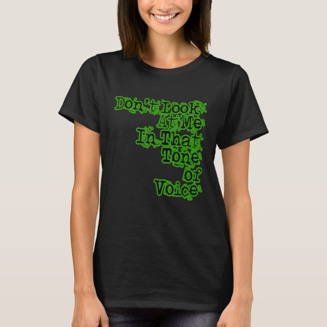 T-shirt Ne me regarde pas dans ce ton de voix (Devant)