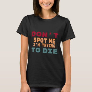 T-shirt Ne me repérez pas J'essaie de mourir Mème de gym D