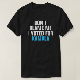 T-SHIRT NE ME REPROCHE PAS QUE J'AI VOTÉ POUR KAMALA - T-S