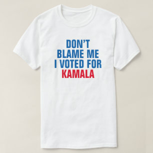 T-SHIRT NE ME REPROCHE PAS QUE J'AI VOTÉ POUR KAMALA - T-S