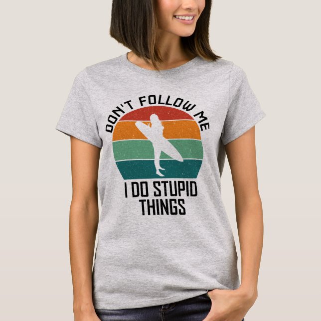 T-shirt Ne me suivez pas Je fais des choses stupides Amate (Devant)