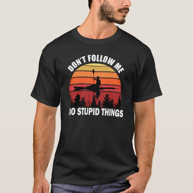 T-shirt Ne me suivez pas Je fais des choses stupides Kayak (Devant)