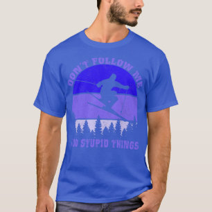 T-shirt Ne me suivez pas Je fais des choses stupides Ski V