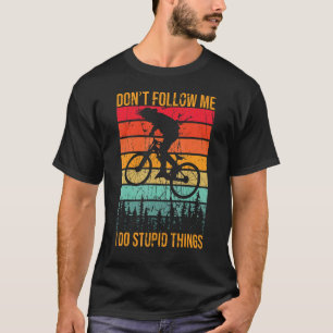 T-shirt Ne me suivez pas Je fais des choses stupides VTT