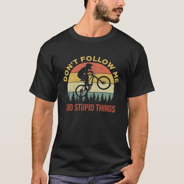 T-shirt Ne me suivez pas Je fais des choses Stupides VTT (Devant)