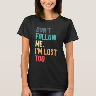 T-shirt Ne me suivez pas Je suis perdu aussi