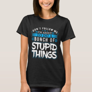 T-shirt Ne Me Suivez Pas Je Suis Sur Le Point De Faire Un 