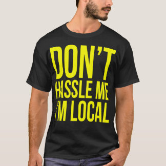 T-shirt Ne me tracasse pas Je suis local
