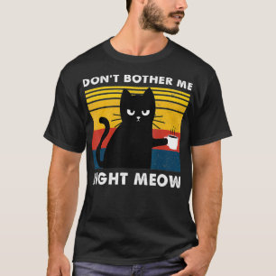 T-shirt Ne m'embête pas juste Meow Cats Boire du café Funn