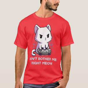 T-shirt Ne m'embête pas juste Meow Funny Vidéo Gamer Kitt