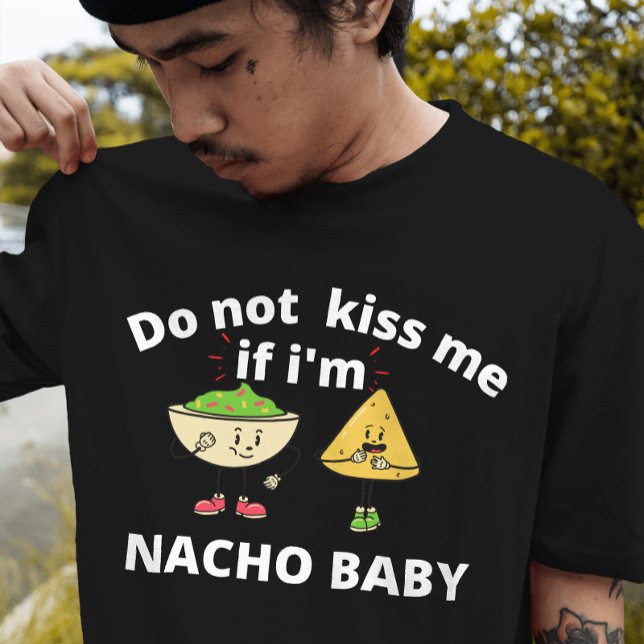 T-shirt Ne m'embrasse pas si je suis un bébé nacho (Créateur téléchargé)