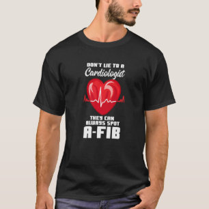 T-shirt Ne mentez pas à un cardiologue qu'ils peuvent touj