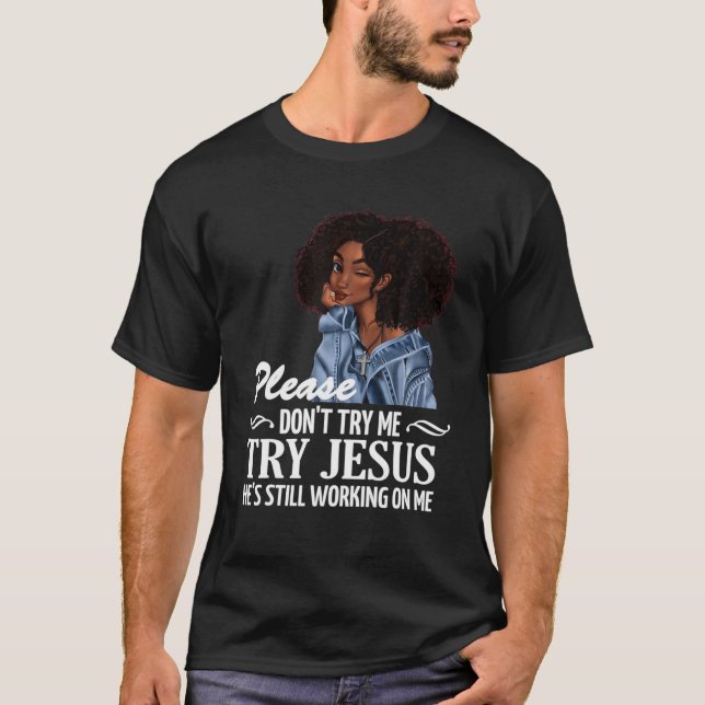 T-shirt Ne m'essayez pas Essayez Jésus Il travaille toujou (Devant)