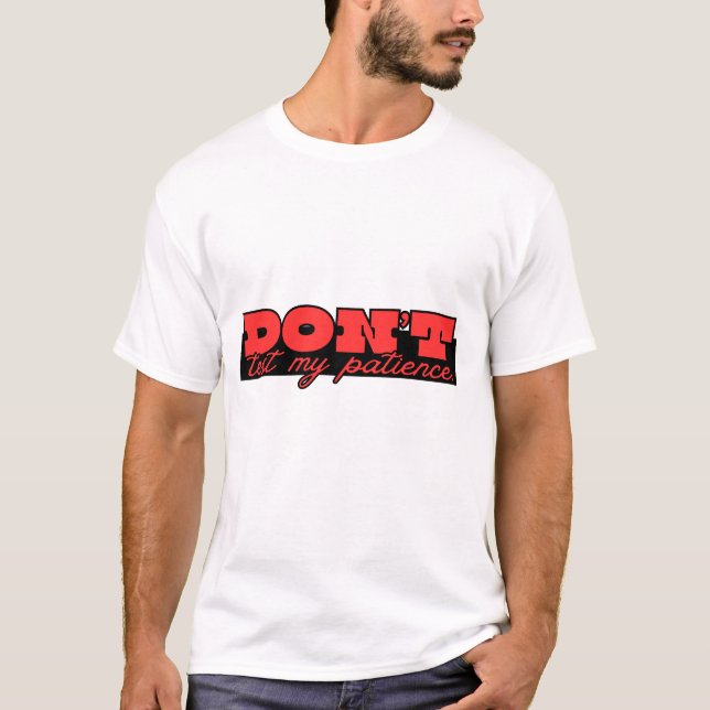 T-shirt Ne mettez pas ma patience à l'épreuve. – Chemise a (Devant)