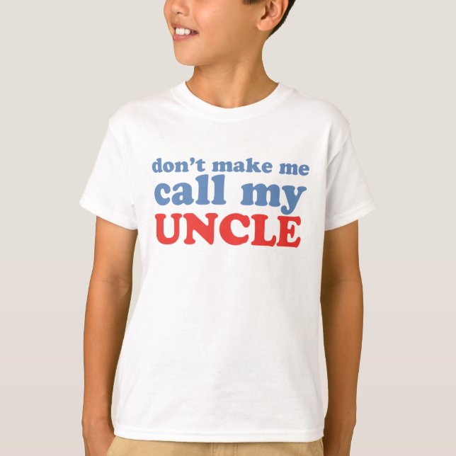 T-shirt Ne m'incitez pas à appeler mon oncle (Devant)