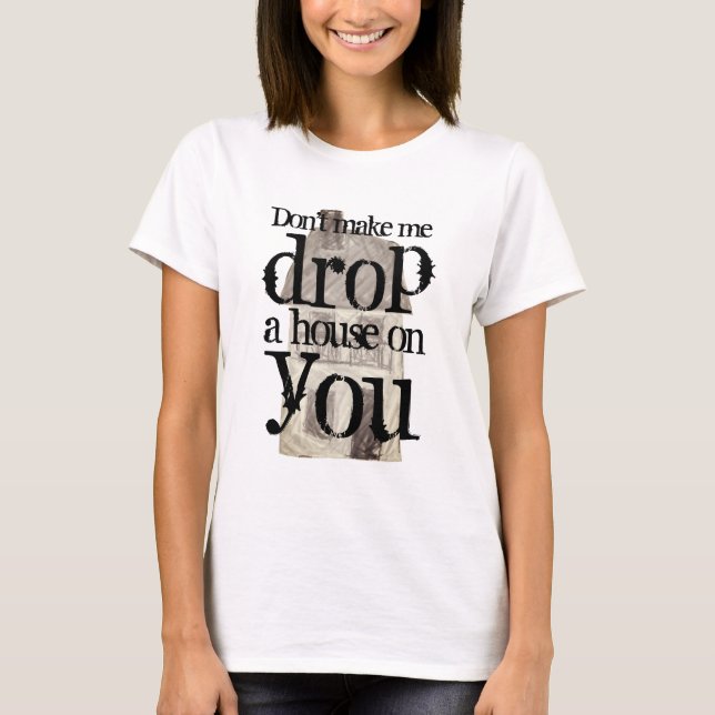 T-shirt Ne m'oblige pas à déposer une maison sur toi, drôl (Devant)
