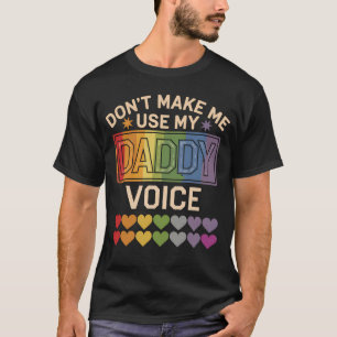 T-shirt Ne m'oblige pas à utiliser Daddy Voice Gay Rainbow