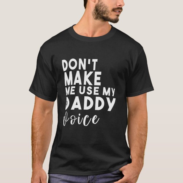 T-shirt Ne m'oblige pas à utiliser la voix de mon papa (Devant)