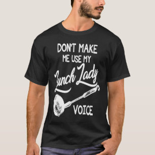 T-shirt Ne m'oblige pas à utiliser ma voix dame du déjeune