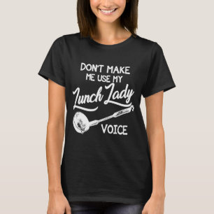 T-shirt Ne m'oblige pas à utiliser ma voix dame du déjeune
