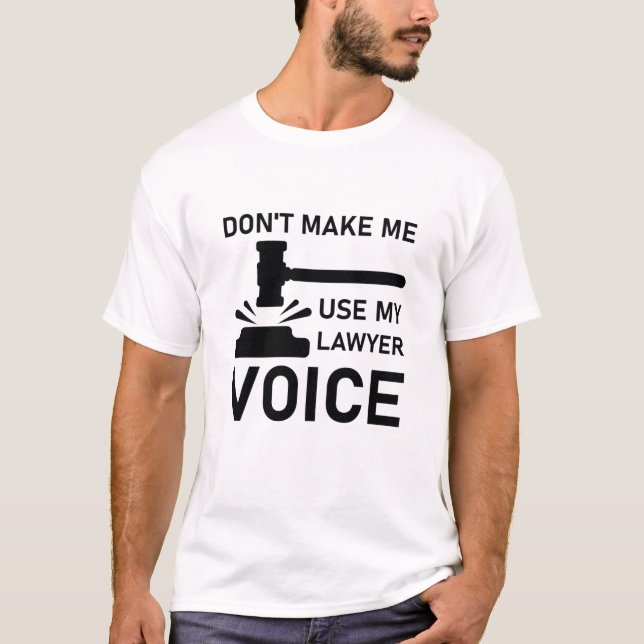 T-shirt Ne m'oblige pas à utiliser ma voix d'avocat (Devant)
