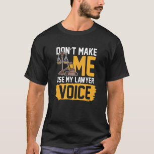 T-shirt Ne m'oblige pas à utiliser ma voix d'avocat pour u