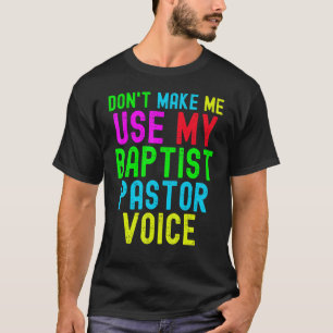 T-shirt Ne m'oblige pas à utiliser ma voix de pasteur pour