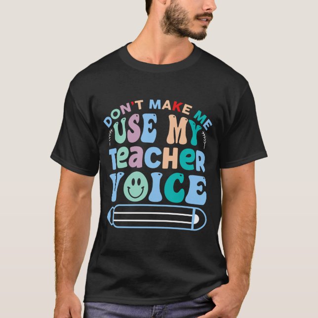 T-shirt Ne m'oblige pas à utiliser ma voix d'enseignant (Devant)