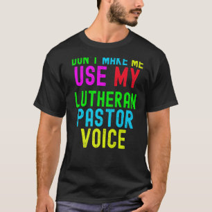T-shirt Ne m'oblige pas à utiliser ma voix pastorale pour 