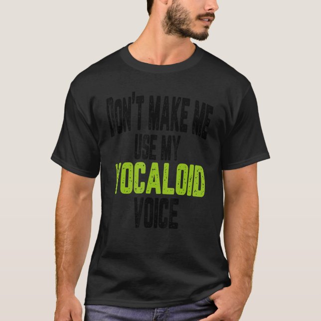T-shirt Ne m'oblige pas à utiliser ma voix vocaloïde (Devant)