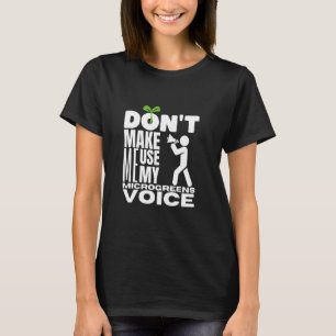 T-shirt Ne m'oblige pas à utiliser mes microgreens Voice M