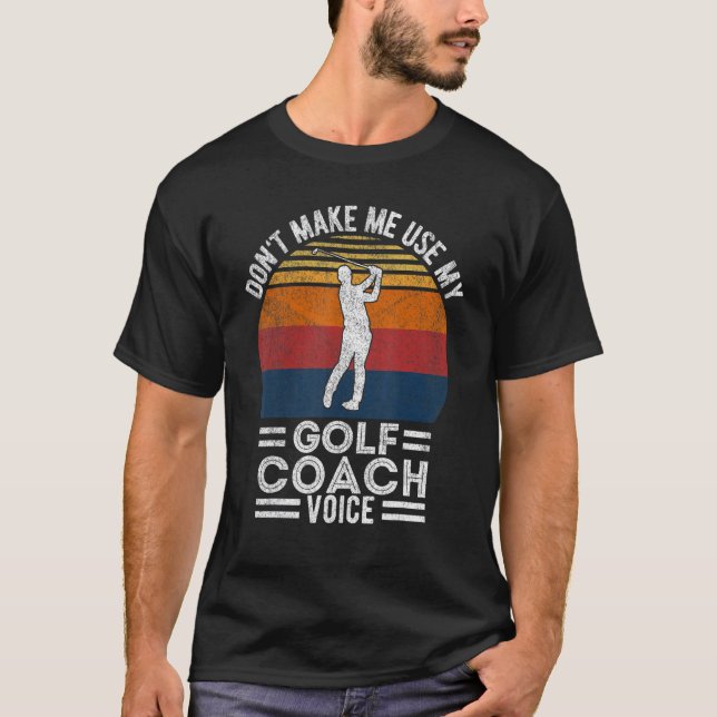 T-shirt Ne m'oblige pas à utiliser mon entraîneur de golf  (Devant)