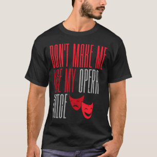 T-shirt Ne m'oblige pas à utiliser mon opéra Voice Broadwa