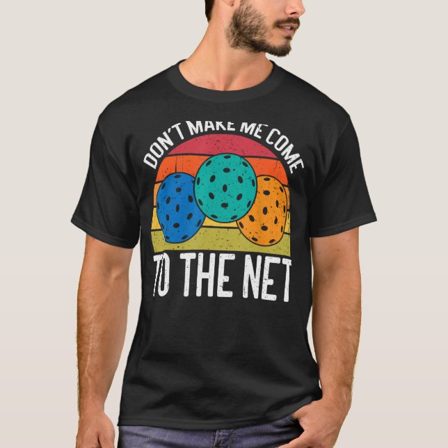 T-shirt Ne m'oblige pas à venir au Net amusant Pickleball (Devant)