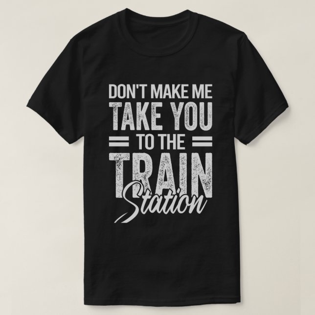 T-shirt Ne m'oblige pas à vous emmener à la gare (Design devant)
