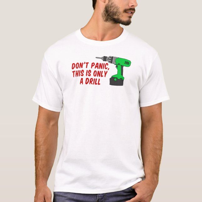 T-shirt Ne paniquent pas seulement le foret (Devant)