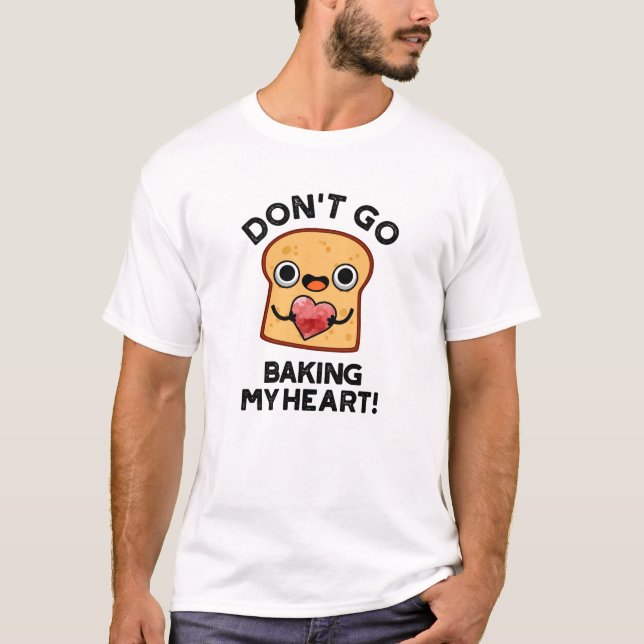T-shirt Ne pars pas faire mon coeur Drôle Pain Pun (Devant)