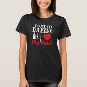 T-shirt Ne pas aller cuire mon coeur Baker pâtisserie Chef