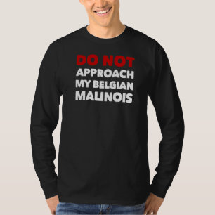 T-shirt Ne pas approcher Mon Malinois Belge K9 Travailler