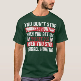 T-shirt Ne pas arrêter la chasse aux écureuils quand vous 