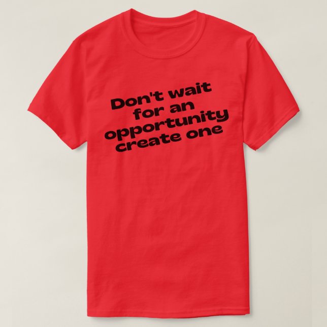T-shirt Ne Pas Attendre Une Opportunité Créer Une Vint Rét (Design devant)